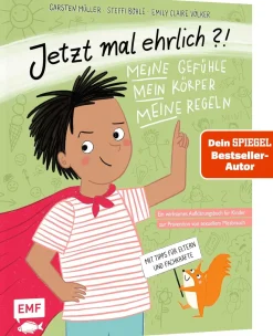 Jetzt mal ehrlich?!: Meine Gefühle, mein Körper, meine Regeln! Ein wirksames Aufklärungsbuch für Kinder zur Prävention von sexuellem Missbrauch