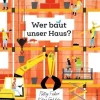 Wer baut unser Haus? | Wimmelsachbuch